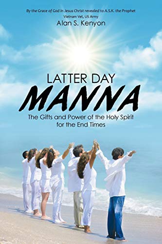 Latter Day Manna: The Gifts and Power of the Holy Spirit for the End Times