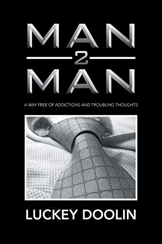 Man 2 Man: A Way Free of Addictions and Troubling Thoughts