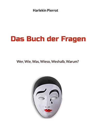Das Buch der Fragen: Wer, Wie, Was, Wieso, Weshalb, Warum?