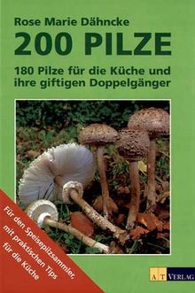 Zweihundert Pilze. 180 Pilze für die Küche und ihre giftigen Doppelgänger