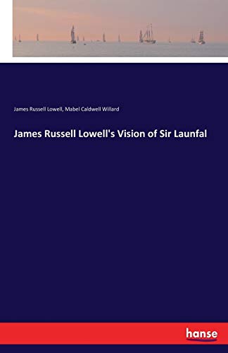 James Russell Lowell's Vision of Sir Launfal