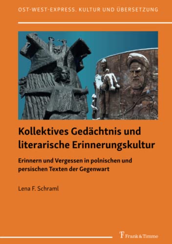 Kollektives Gedächtnis und literarische Erinnerungskultur: Erinnern und Vergessen in polnischen und persischen Texten der Gegenwart (Ost-West-Express. Kultur und Übersetzung)