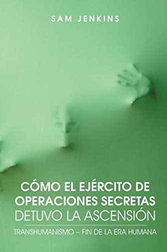 Cómo el Ejército de operaciones secretas detuvo la Ascensión: Transhumanismo – fin de la era humana
