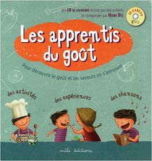 Les apprentis du goût : pour découvrir le goût et les saveurs en s'amusant : des activités, des expériences, des chansons