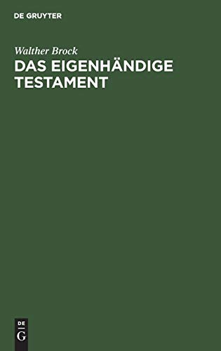Das eigenhändige Testament: Darstellung seiner geschichtlichen Entwickelung, sowie seiner Voraussetzungen und Wirkungen nach dem Bürgerlichen Gesetzbuch