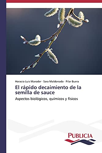 El rápido decaimiento de la semilla de sauce: Aspectos biológicos, químicos y físicos