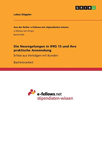 Die Neuregelungen in IFRS 15 und ihre praktische Anwendung: Erlöse aus Verträgen mit Kunden