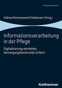 Informationsverarbeitung in der Pflege: Digitalisierung verstehen, Versorgungskontinuität sichern