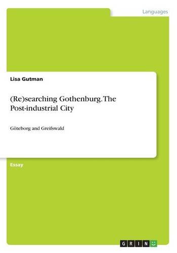 (Re)searching Gothenburg. The Post-industrial City: Göteborg and Greifswald