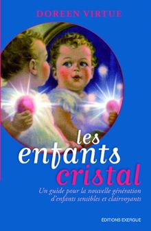 Les enfants cristal : un guide pour la nouvelle génération d'enfants sensibles et clairvoyants