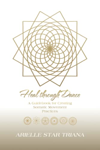Heal through Dance: A Guidebook for Creating Somatic Movement Practices