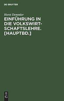 Einführung in die Volkswirtschaftslehre. [Hauptbd.]