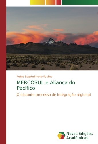 MERCOSUL e Aliança do Pacífico: O distante processo de integração regional