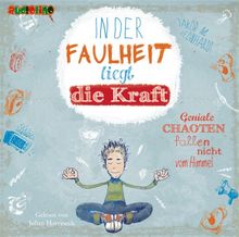 In der Faulheit liegt die Kraft: Geniale Chaoten fallen nicht vom Himmel