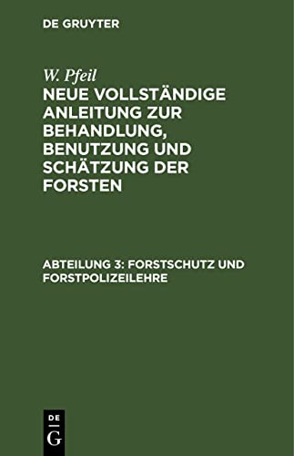 Forstschutz und Forstpolizeilehre (W. Pfeil: Neue vollständige Anleitung zur Behandlung, Benutzung und Schätzung der Forsten)