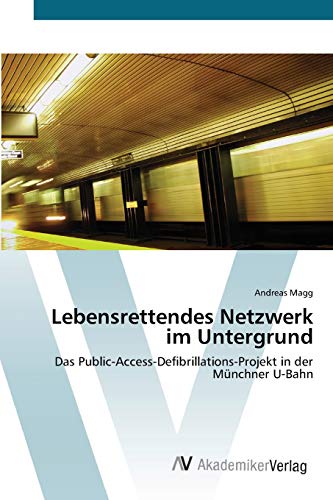 Lebensrettendes Netzwerk im Untergrund: Das Public-Access-Defibrillations-Projekt in der Münchner U-Bahn
