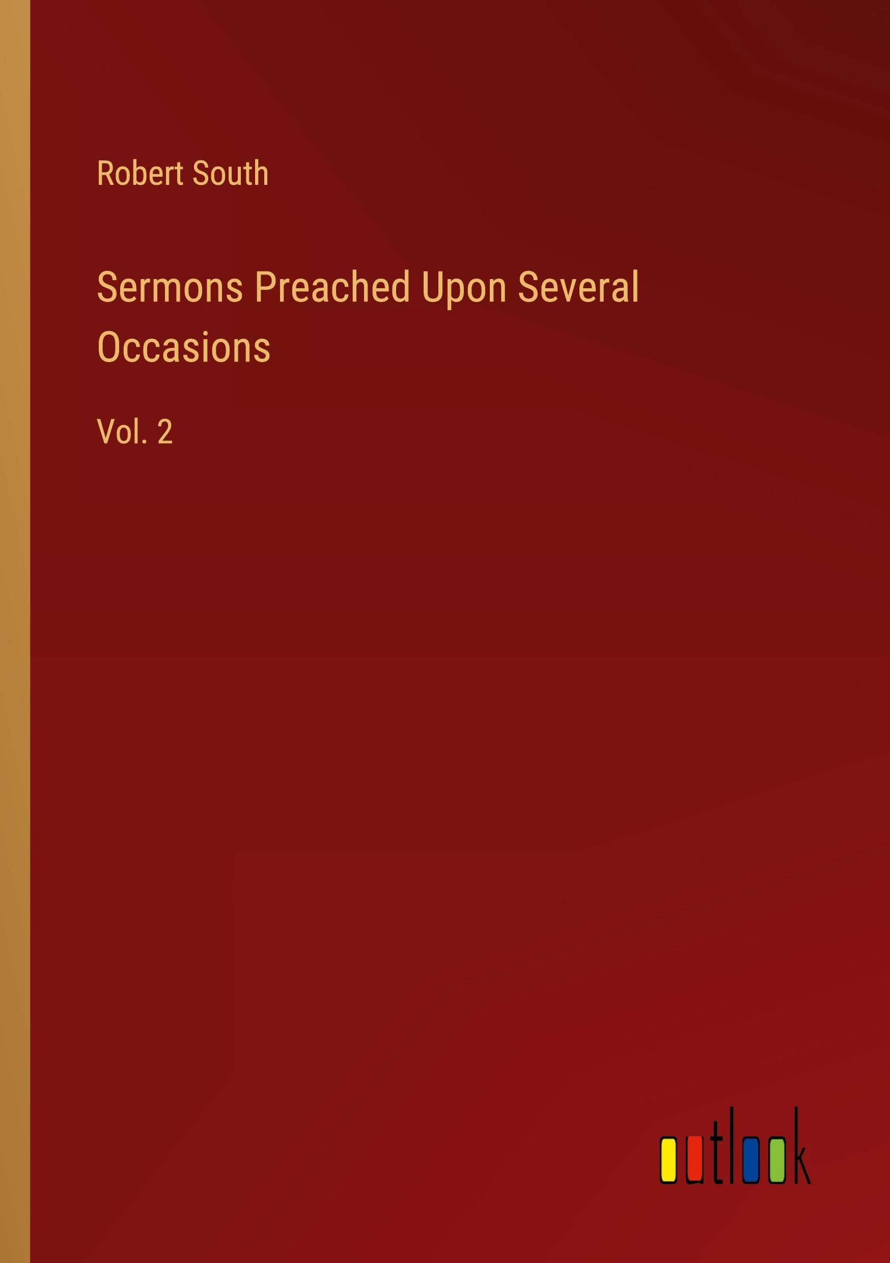 Sermons Preached Upon Several Occasions: Vol. 2