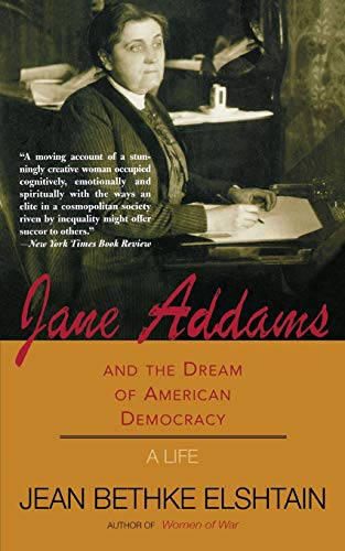 Jane Addams And The Dream Of American Democracy: A Life