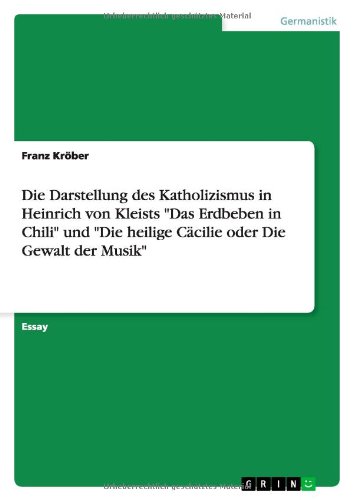 Die Darstellung des Katholizismus in Heinrich von Kleists Das Erdbeben in Chili und Die heilige Cäcilie oder Die Gewalt der Musik