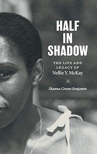 Half in Shadow: The Life and Legacy of Nellie Y. McKay
