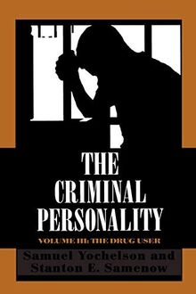 The Criminal Personality: The Drug User, Volume III