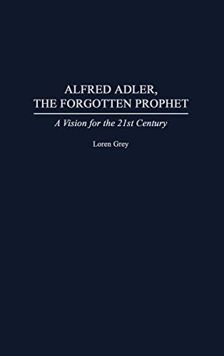 Alfred Adler, the Forgotten Prophet: A Vision for the 21st Century