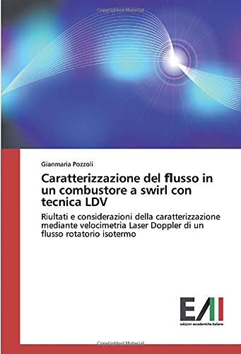 Caratterizzazione del flusso in un combustore a swirl con tecnica LDV: Riultati e considerazioni della caratterizzazione mediante velocimetria Laser Doppler di un flusso rotatorio isotermo
