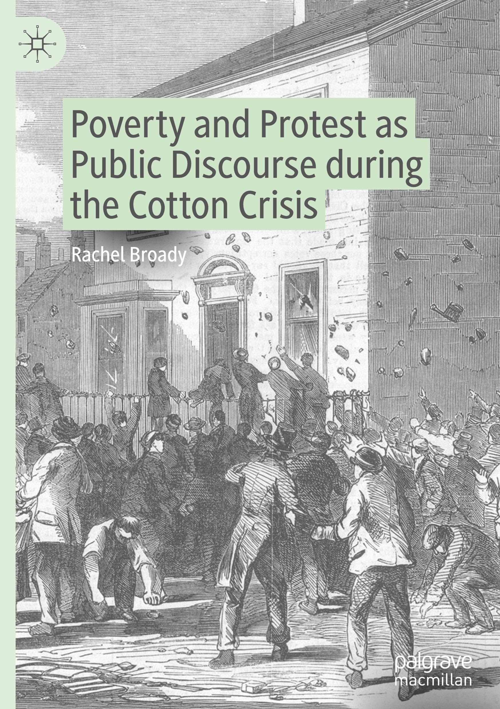 Poverty and Protest as Public Discourse during the Cotton Crisis (Neglected Voices from the Past)