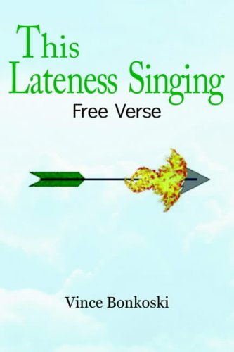 This Lateness Singing: Free Verse