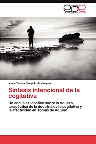 Síntesis intencional de la cogitativa: Un análisis filosófico sobre la riqueza terapéutica de la doctrina de la cogitativa y la afectividad en Tomas de Aquino.