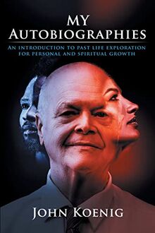 My Autobiographies: An Introduction to Past Life Exploration for Personal and Spiritual Growth