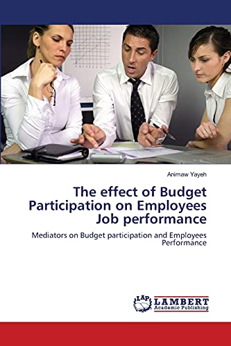 The effect of Budget Participation on Employees Job performance: Mediators on Budget participation and Employees Performance