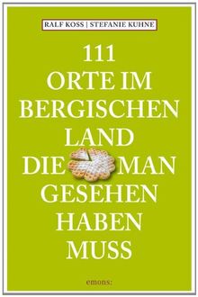 111 Orte im Bergischen Land die man gesehen haben muss