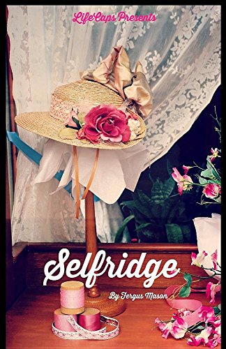 Fergus Mason Selfridge, The Life And Times Of Harry Gordon Selfridge