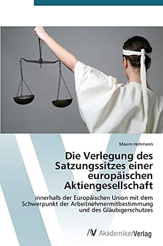Die Verlegung des Satzungssitzes einer europäischen Aktiengesellschaft: innerhalb der Europäischen Union mit dem Schwerpunkt der Arbeitnehmermitbestimmung und des Gläubigerschutzes