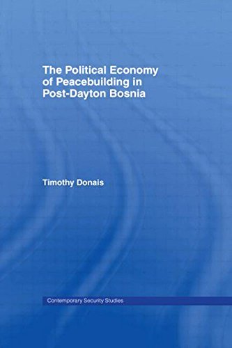 The Political Economy of Peacebuilding in Post-Dayton Bosnia (Contemporary Security Studies (Paperback))