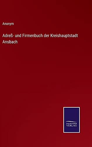Adreß- und Firmenbuch der Kreishauptstadt Ansbach