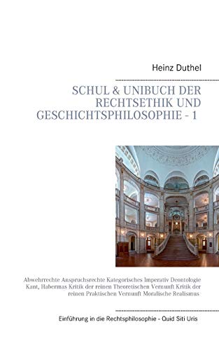 Mein Schulbuch: Einstieg in die Rechts, Ethik und Geschichtsphilosophie - 1 -: Abwehrrechte Anspruchsrechte Kategorisches Imperativ Deontologie Kant, ... Praktischen Vernunft Moralische Realismus
