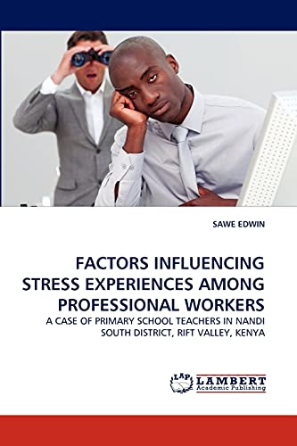 FACTORS INFLUENCING STRESS EXPERIENCES AMONG PROFESSIONAL WORKERS: A CASE OF PRIMARY SCHOOL TEACHERS IN NANDI SOUTH DISTRICT, RIFT VALLEY, KENYA