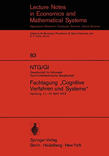 NTG/GI Gesellschaft für Informatik Nachrichtentechnische Gesellschaft. Fachtagung ''Cognitive Verfahren und Systeme'': Hamburg, 11.-13. April 1973 ... and Mathematical Systems, 83, Band 83)