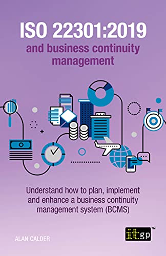 Alan Calder Iso 22301, 2019 And Business Continuity Management, Understand How To Plan, Implement And Enhance A Business Continuity Management System (Bcms)
