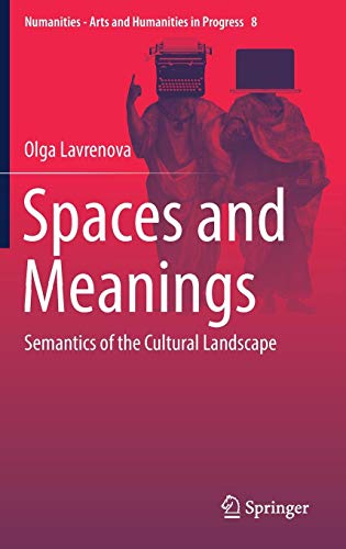 Spaces and Meanings: Semantics of the Cultural Landscape (Numanities - Arts and Humanities in Progress, Band 8)