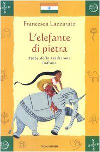 L'elefante di pietra. Fiabe della tradizione indiana (Fiabe dal mondo)