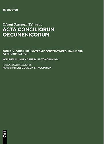 Indices codicum et auctorum (Acta conciliorum oecumenicorum. Concilium Universale Constantinopolitanum sub Iustiniano habitum. Index Generalis Tomorum I-IV., Band 4)