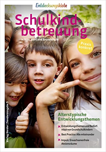 Alterstypische Entwicklungsthemen: Entdeckungskiste: Schulkindbetreuung in Kita, Hort und Grundschule