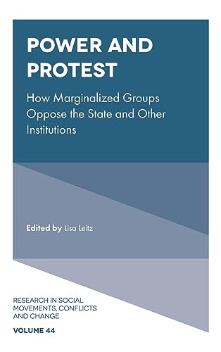 Power and Protest: How Marginalized Groups Oppose the State and Other Institutions (Research in Social Movements, Conflicts and Change, 44, Band 44)