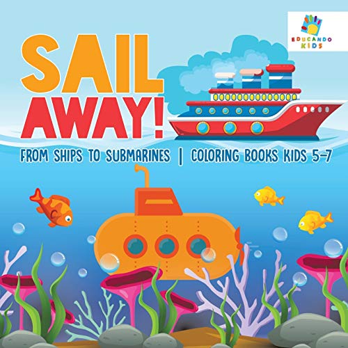 Sail Away! from Ships to Submarines Coloring Books Kids 5-7