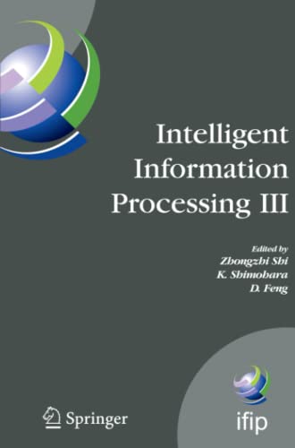 Intelligent Information Processing III: IFIP TC12 International Conference on Intelligent Information Processing (IIP 2006), September 20-23, ... and Communication Technology, Band 228)
