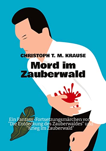 Mord im Zauberwald: Ein Fantasy-Fortsetzungsmärchen von Die Entdeckung des Zauberwaldes und Krieg im Zauberwald