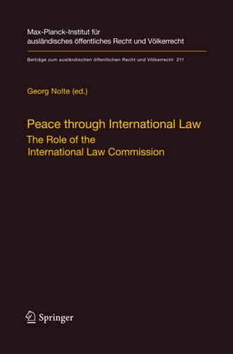 Peace through International Law: The Role of the International Law Commission. A Colloquium at the Occasion of its Sixtieth Anniversary (Beiträge zum ... öffentlichen Recht und Völkerrecht, Band 211)
